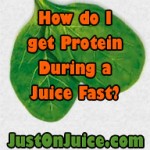 How do I get Protein During a Juice Fast 